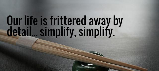 Quotation Henry David Thoreau Our life is frittered away by detail simplify simplify Quotes