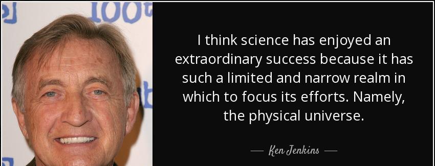 quote i think science has enjoyed an extraordinary success because it has such a limited and ken jenkins Quotes
