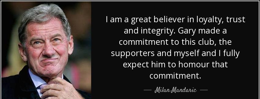 quote i am a great believer in loyalty trust and integrity gary made a commitment to this milan mandaric Quotes