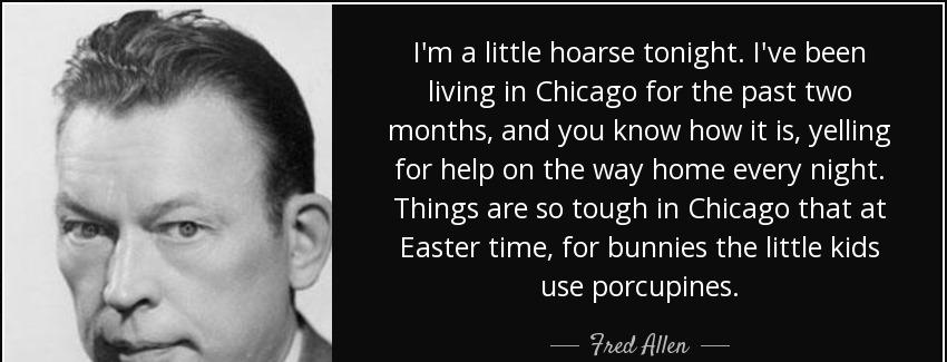 quote i m a little hoarse tonight i ve been living in chicago for the past two months and fred allen Quotes