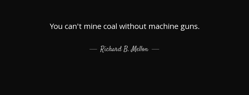 quote you can t mine coal without machine guns richard b mellon Quotes
