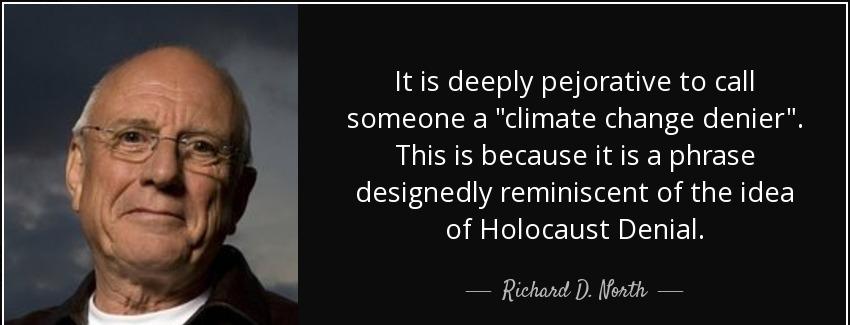 quote it is deeply pejorative to call someone a climate change denier this is because it is richard d north Quotes