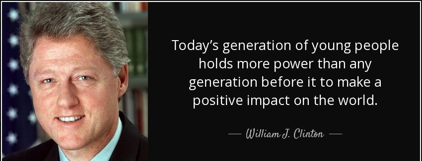quote today s generation of young people holds more power than any generation before it to william j clinton Quotes