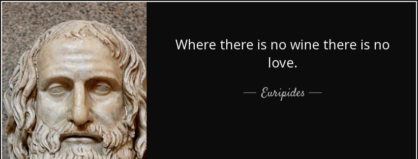 quote where there is no wine there is no love euripides Quotes