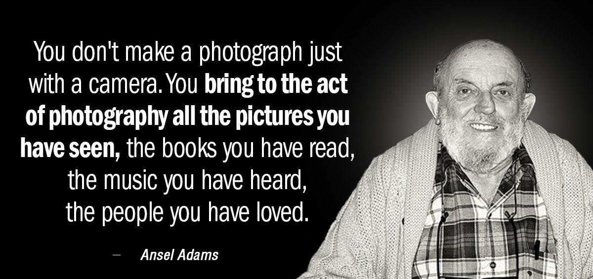 Quotation Ansel Adams You don t make a photograph just with a camera Quotes
