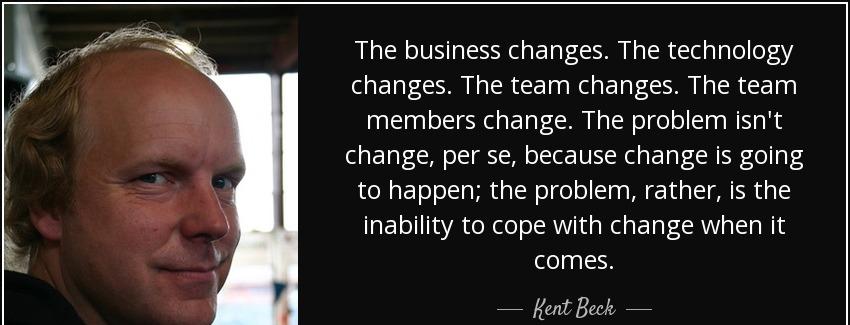 quote the business changes the technology changes the team changes the team members change kent beck Quotes