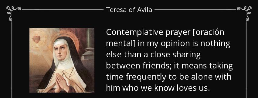 quote contemplative prayer oracion mental in my opinion is nothing else than a close sharing teresa of avila Quotes