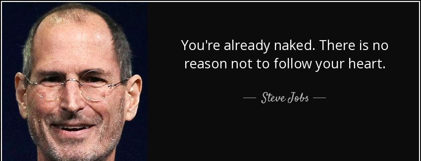 quote you re already naked there is no reason not to follow your heart steve jobs Quotes
