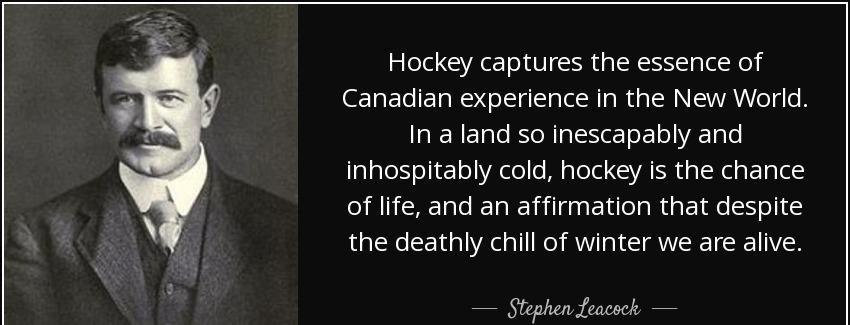 quote hockey captures the essence of canadian experience in the new world in a land so inescapably stephen leacock Quotes