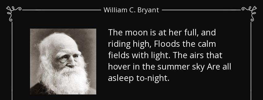 quote the moon is at her full and riding high floods the calm fields with light the airs that william c bryant Quotes