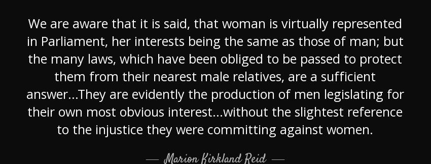 quote we are aware that it is said that woman is virtually represented in parliament her interests marion kirkland reid Quotes