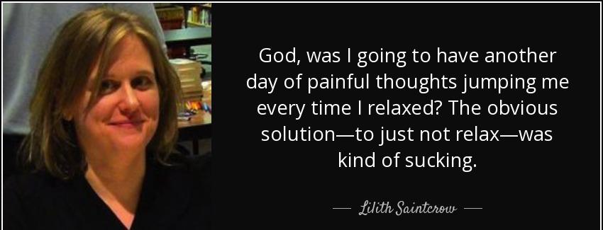 quote god was i going to have another day of painful thoughts jumping me every time i relaxed lilith saintcrow Quotes