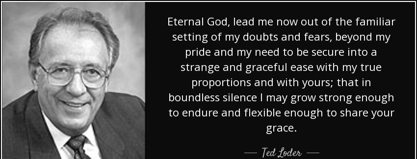quote eternal god lead me now out of the familiar setting of my doubts and fears beyond my ted loder Quotes