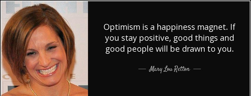 quote optimism is a happiness magnet if you stay positive good things and good people will mary lou retton Quotes