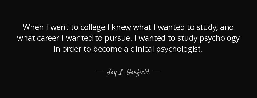 quote when i went to college i knew what i wanted to study and what career i wanted to pursue jay l garfield Quotes
