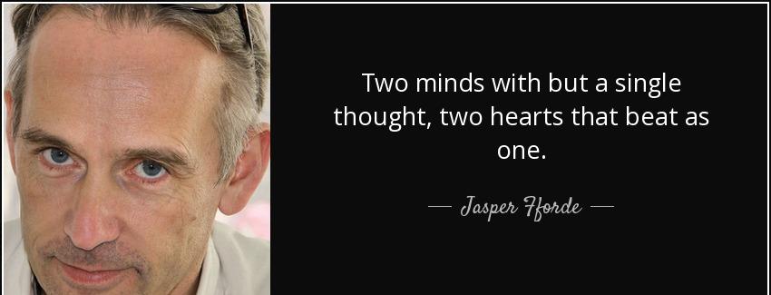 quote two minds with but a single thought two hearts that beat as one jasper fforde Quotes