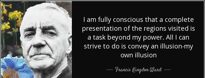 quote i am fully conscious that a complete presentation of the regions visited is a task beyond francis kingdon ward Quotes
