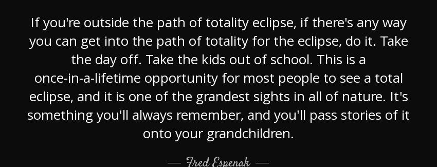 quote if you re outside the path of totality eclipse if there s any way you can get into the fred espenak Quotes