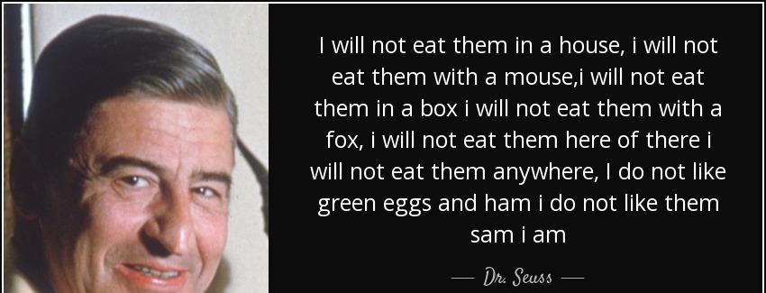 quote i will not eat them in a house i will not eat them with a mouse i will not eat them dr seuss Quotes