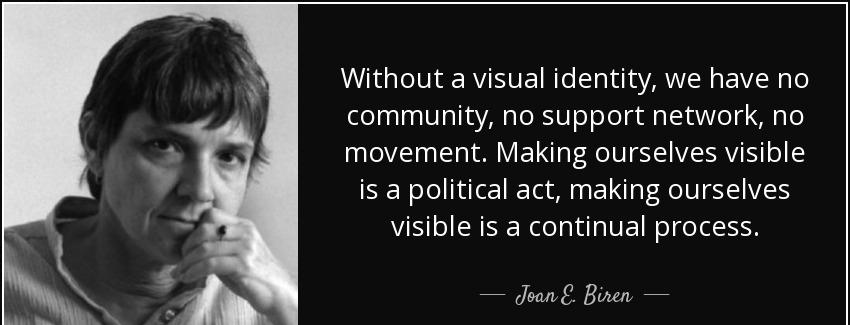 quote without a visual identity we have no community no support network no movement making joan e biren Quotes
