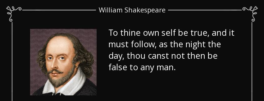 quote to thine own self be true and it must follow as the night the day thou canst not then william shakespeare Quotes