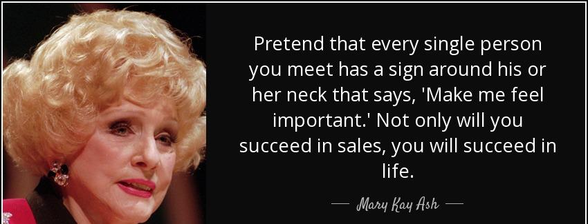 quote pretend that every single person you meet has a sign around his or her neck that says mary kay ash Quotes