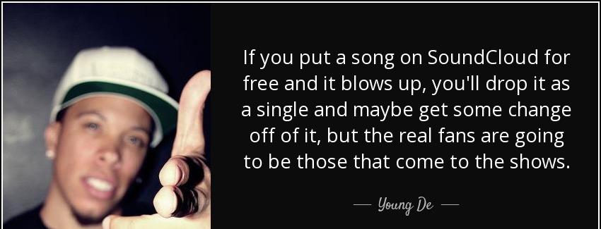 quote if you put a song on soundcloud for free and it blows up you ll drop it as a single young de Quotes