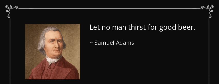 quote let no man thirst for good beer samuel adams Quotes