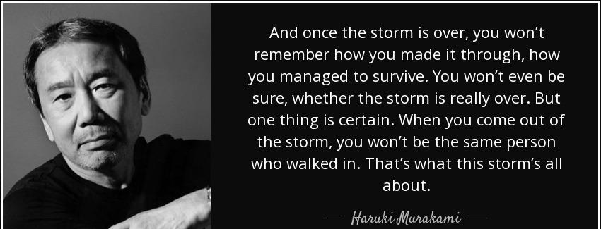 quote and once the storm is over you won t remember how you made it through how you managed haruki murakami Quotes
