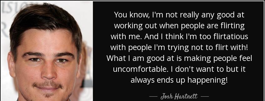 quote you know i m not really any good at working out when people are flirting with me and josh hartnett Quotes