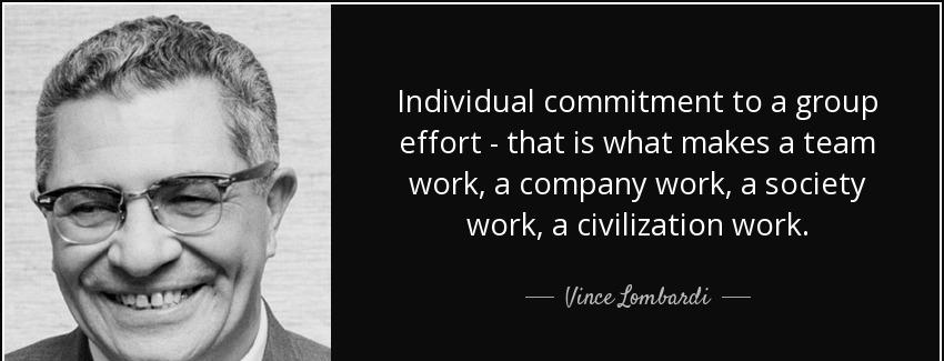 quote individual commitment to a group effort that is what makes a team work a company work vince lombardi Quotes