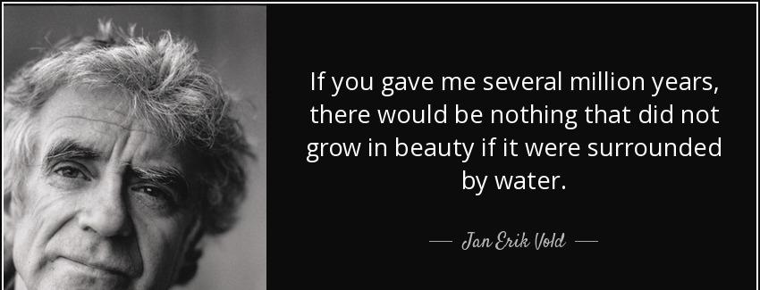 quote if you gave me several million years there would be nothing that did not grow in beauty jan erik vold Quotes