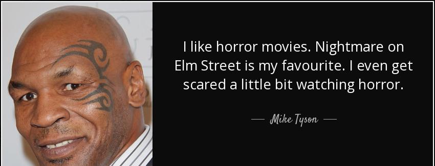 quote i like horror movies nightmare on elm street is my favourite i even get scared a little mike tyson Quotes