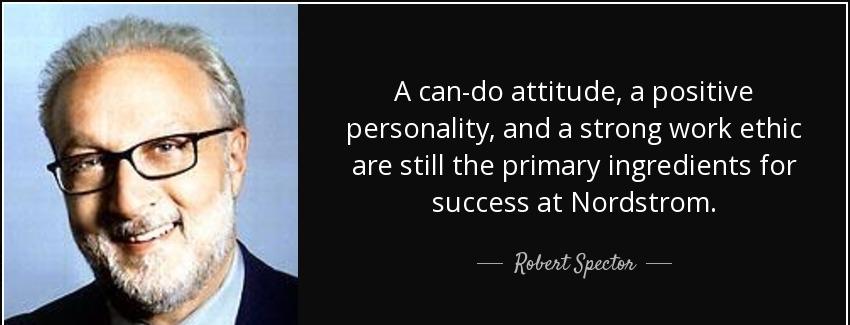 quote a can do attitude a positive personality and a strong work ethic are still the primary robert spector Quotes