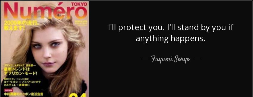 quote i ll protect you i ll stand by you if anything happens fuyumi soryo Quotes