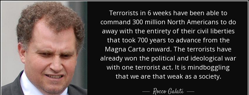 quote terrorists in 6 weeks have been able to command 300 million north americans to do away rocco galati Quotes