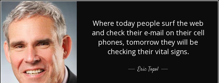 quote where today people surf the web and check their e mail on their cell phones tomorrow eric topol Quotes
