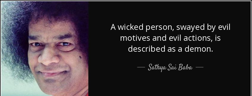 quote a wicked person swayed by evil motives and evil actions is described as a demon sathya sai baba Quotes