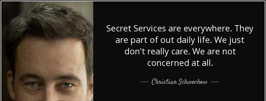 quote secret services are everywhere they are part of out daily life we just don t really christian schwochow Quotes