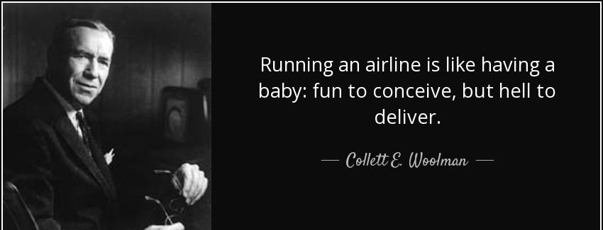 quote running an airline is like having a baby fun to conceive but hell to deliver collett e woolman Quotes