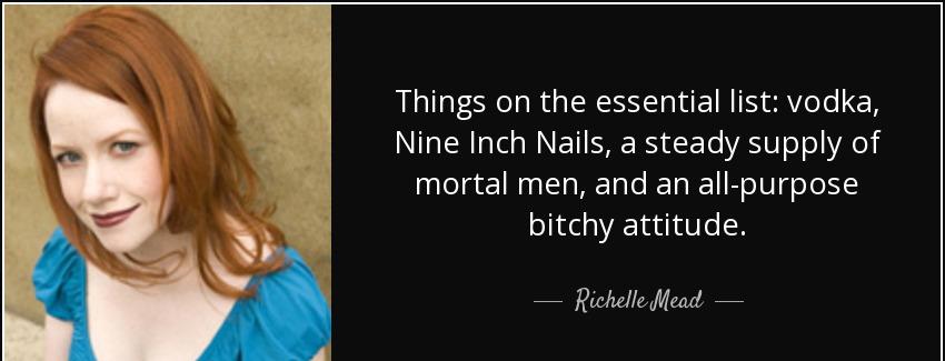quote things on the essential list vodka nine inch nails a steady supply of mortal men and richelle mead Quotes