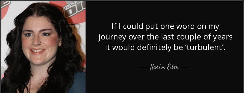 quote if i could put one word on my journey over the last couple of years it would definitely karise eden Quotes