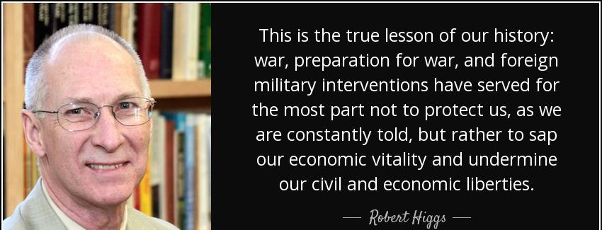 quote this is the true lesson of our history war preparation for war and foreign military robert higgs Quotes