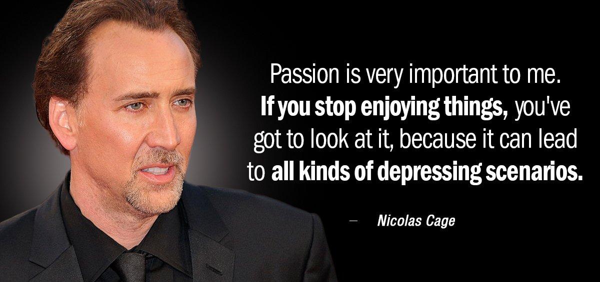 Quotation Nicolas Cage Passion is very important to me If you stop enjoying Quotes