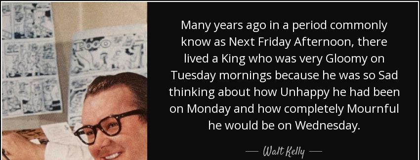 quote many years ago in a period commonly know as next friday afternoon there lived a king walt kelly Quotes