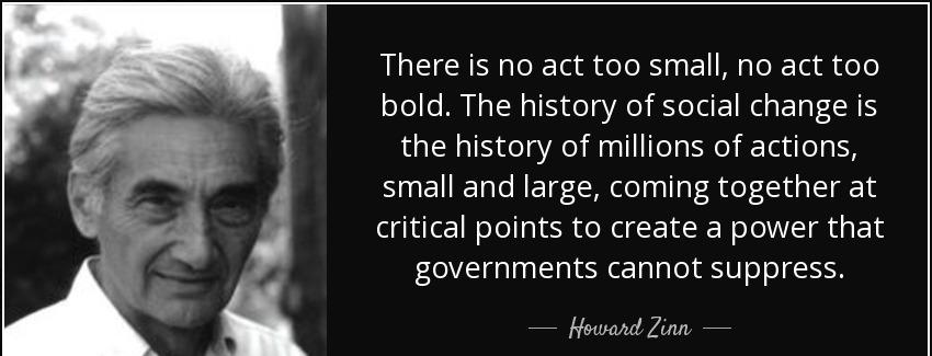 quote there is no act too small no act too bold the history of social change is the history howard zinn Quotes