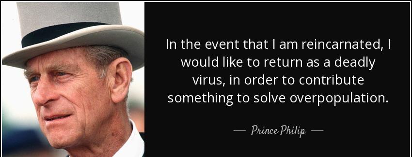 quote in the event that i am reincarnated i would like to return as a deadly virus in order prince philip Quotes