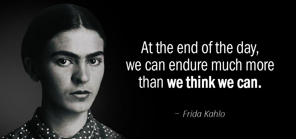 Quotation Frida Kahlo At the end of the day we can endure much Quotes