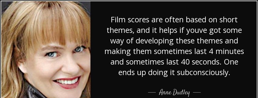 quote film scores are often based on short themes and it helps if youve got some way of developing anne dudley Quotes