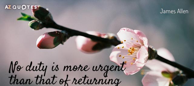 Quotation James Allen No duty is more urgent than that of returning thanks Quotes